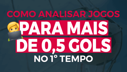 Como analisar os melhores jogos para mais de 0.5 gols no primeiro tempo