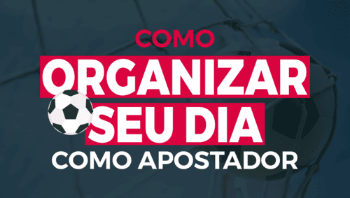 Como organizar seu dia como apostador